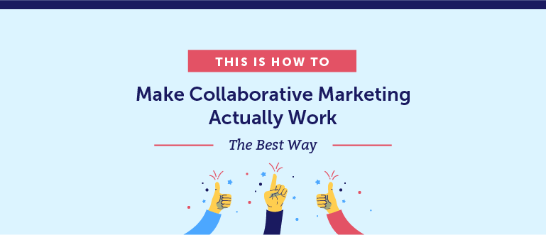 How to Make Collaborative Marketing Actually Work the Best Way