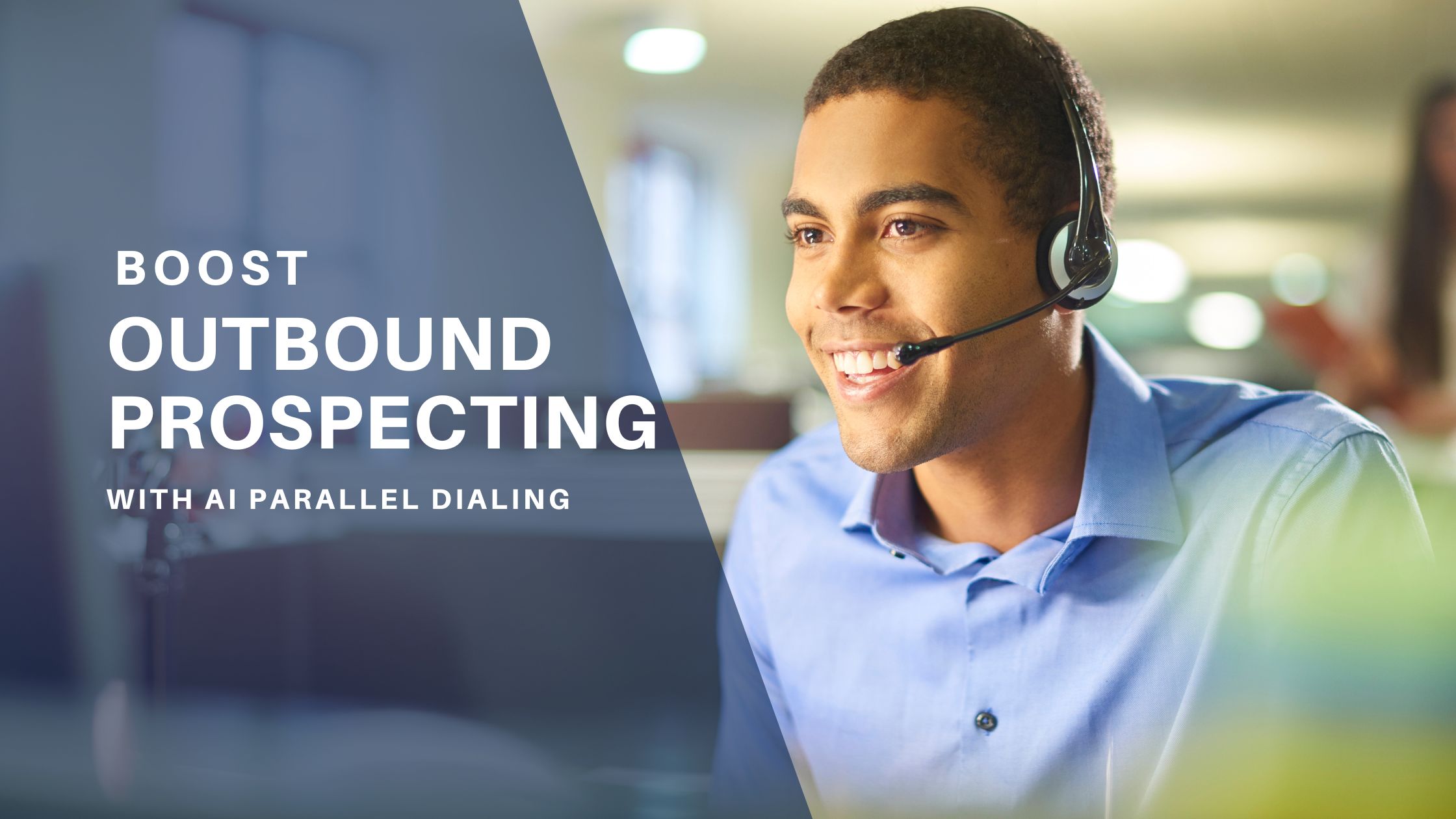 Boost Outbound Prospecting with AI Parallel Dialing