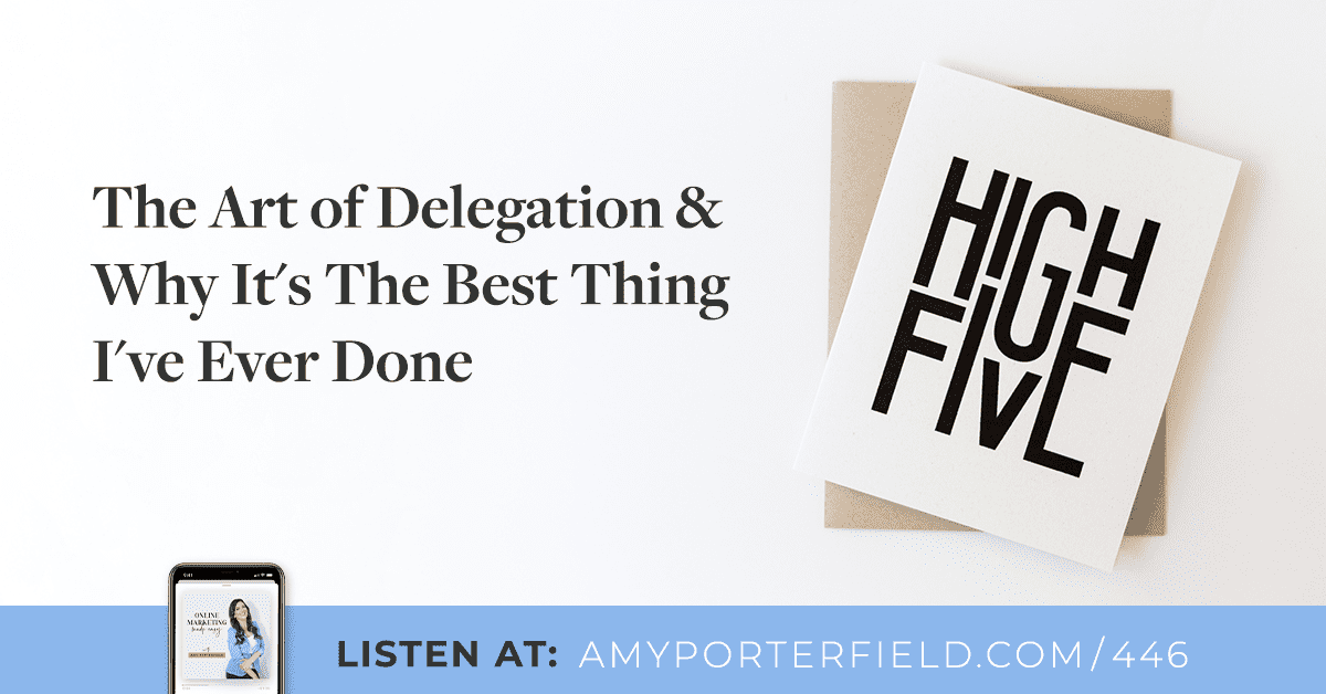 #446: The Art of Delegation & Why It's The Best Thing I've Ever Done