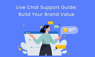 Live Chat Support Guide: Build Your Brand Value