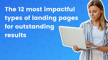 The 12 most impactful types of landing pages for outstanding results