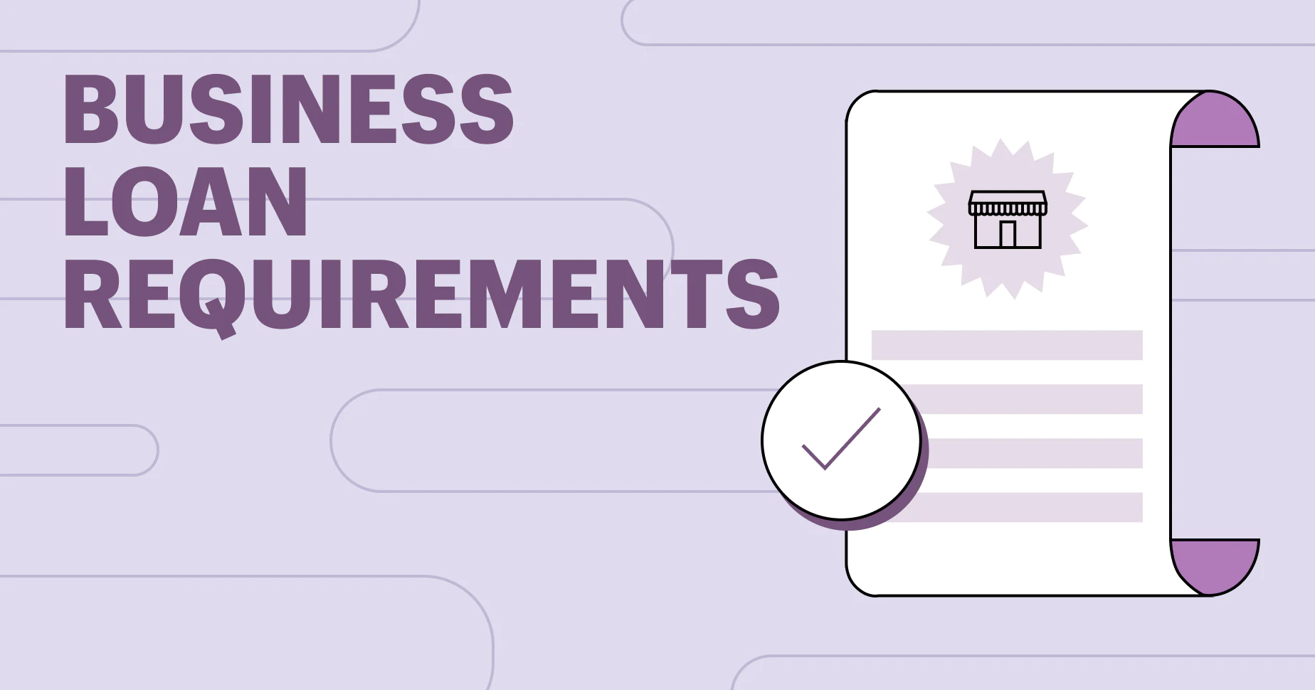 Business Loan Requirements: 6 Things You Need To Get a Loan