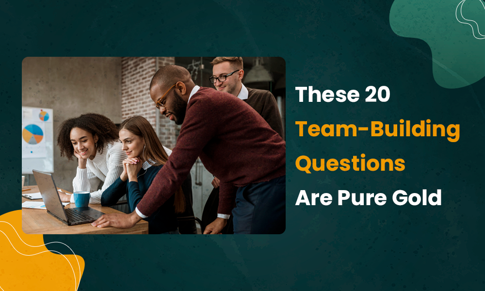These 20 Team-Building Questions Are Pure Gold