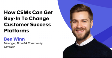 How CSMs Can Get Buy-In To Change Customer Success Platforms