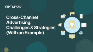 Cross-Channel Advertising: Challenges & Strategies (With an Example)