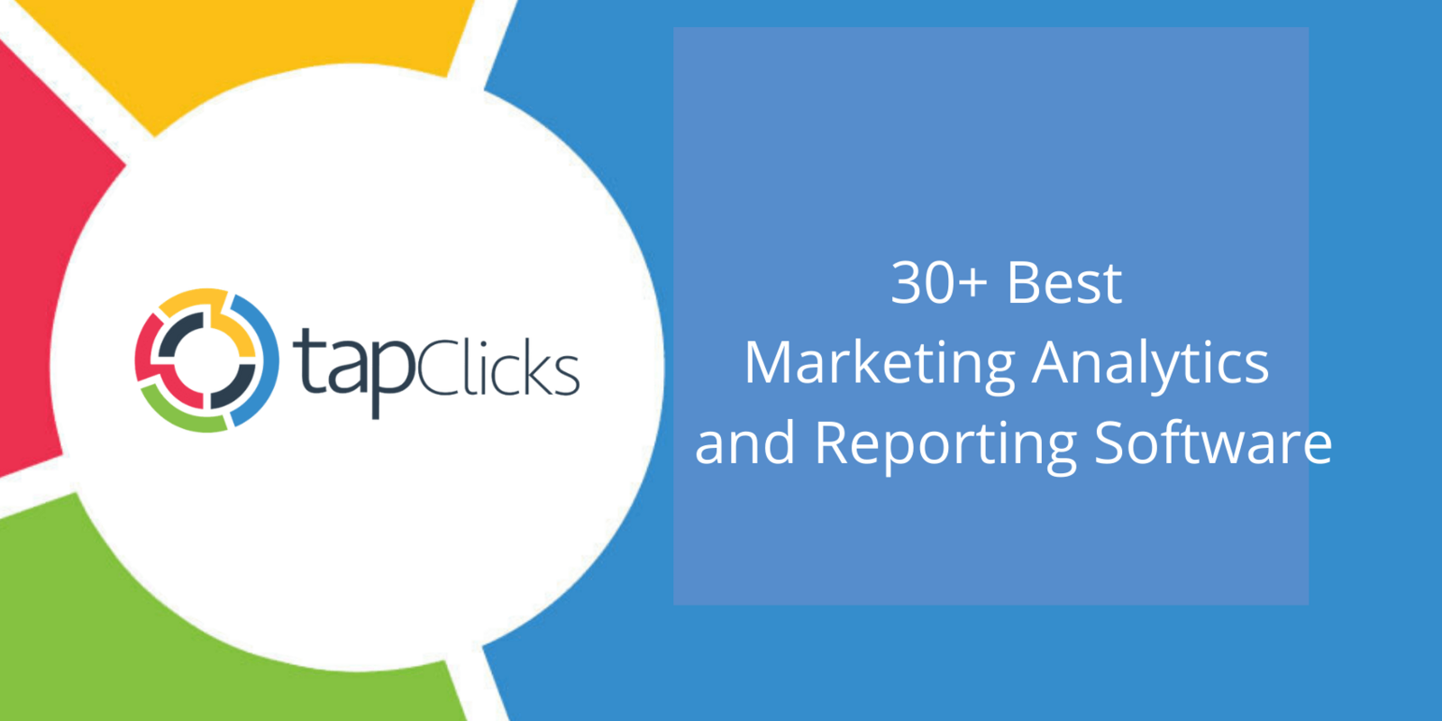 30+ Best Marketing Analytics and Reporting Software (Grouped by Use Case for Easy Researching)