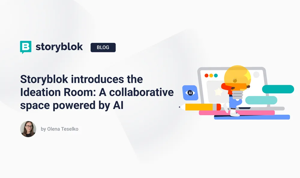 Storyblok introduces the Ideation Room: A collaborative space powered by AI
