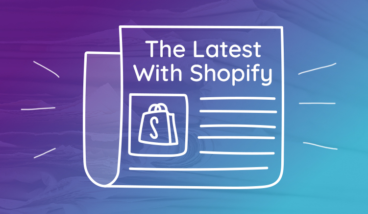 What's New With Shopify? 6 Updates