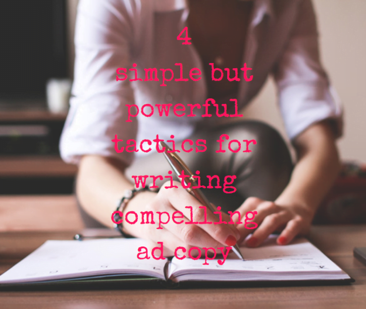 4 Simple but Powerful Tactics for Writing Compelling Ad Copy
