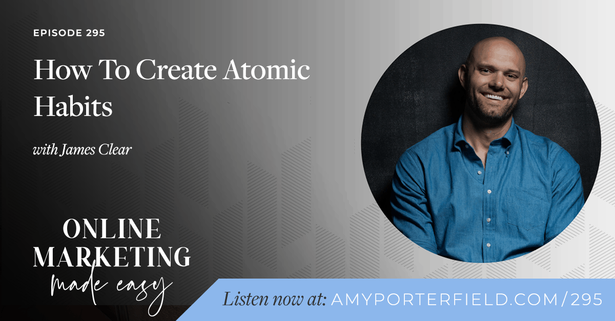#295: How To Create Atomic Habits with James Clear 