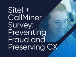 Sitel + CallMiner Survey: Preventing Fraud and Preserving CX with AI