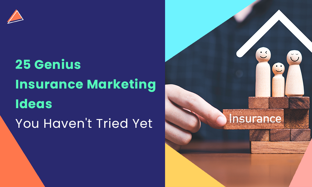 25 Genius Insurance Marketing Ideas You Haven't Tried Yet