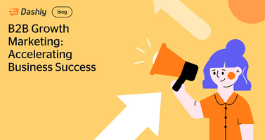 B2B growth hacking marketing guide: 7 hacks to accelerate business success