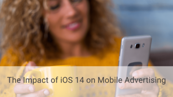 The Impact of iOS 14 on Mobile Advertising