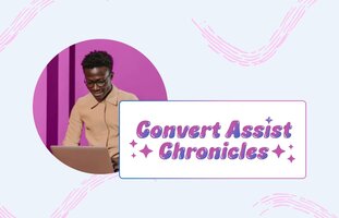 Convert Assist Chronicles: How to turn even the craziest calls into customers