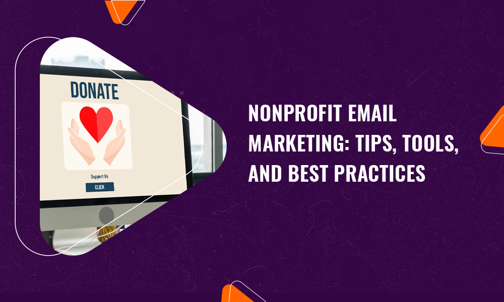Nonprofit Email Marketing: Tips, Tools, and Best Practices