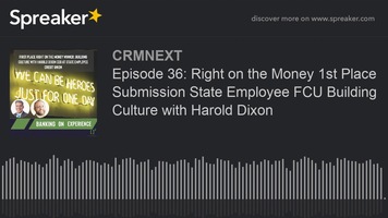 Episode 36: Right on the Money 1st Place Submission State Employee FCU Building Culture with Harold Dixon