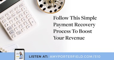 #510: Follow This Simple Payment Recovery Process To Boost Your Revenue 