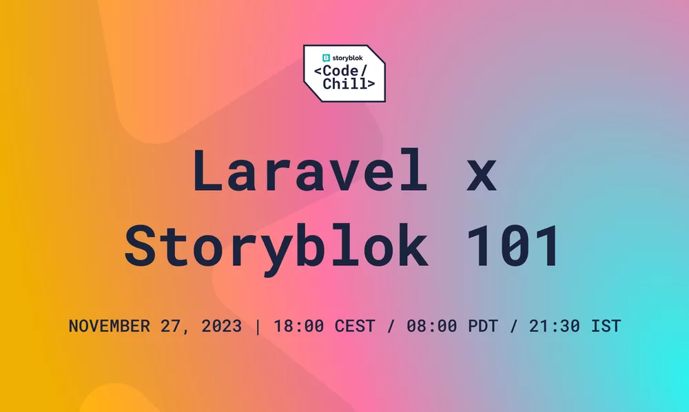 Code & Chill with Storyblok #7: Laravel x Storyblok 101