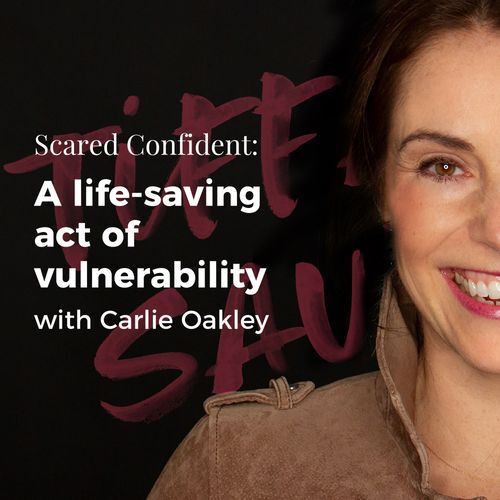 A life-saving act of vulnerability with Carlie Oakley