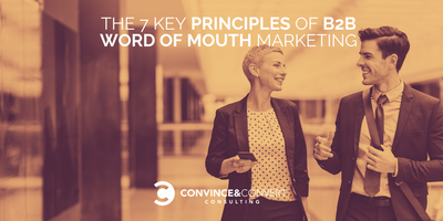 The 7 Key Principles of B2B Word of Mouth Marketing