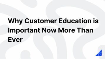 Why Customer Education is Important Now More Than Ever | WorkRamp