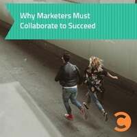 Why Marketers Must Collaborate to Succeed