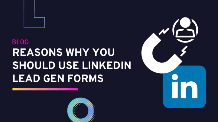 Reasons Why You Should Use LinkedIn Lead Gen Forms
