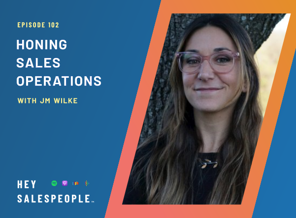 Honing Sales Operations with JM Wilke {Hey Salespeople Podcast}