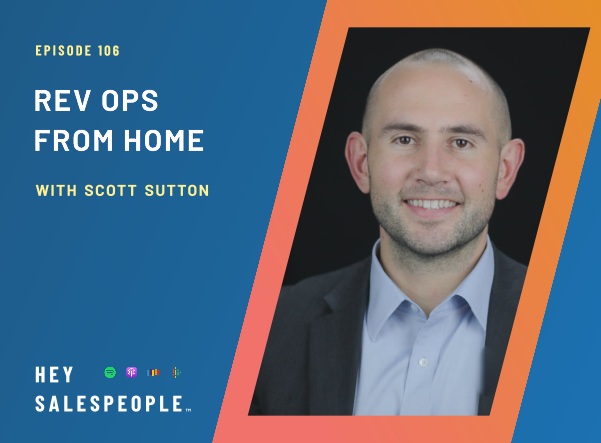 Rev Ops from Home with Scott Sutton {Hey Salespeople Podcast}