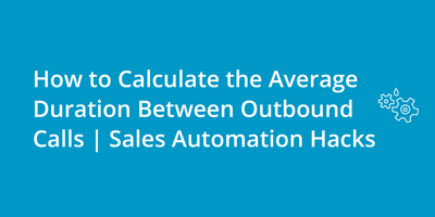 How to Calculate the Average Duration Between Outbound Calls | Sales Automation Hacks