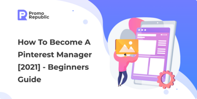 How To Become A Pinterest Manager [2021] - Beginners Guide - PromoRepublic