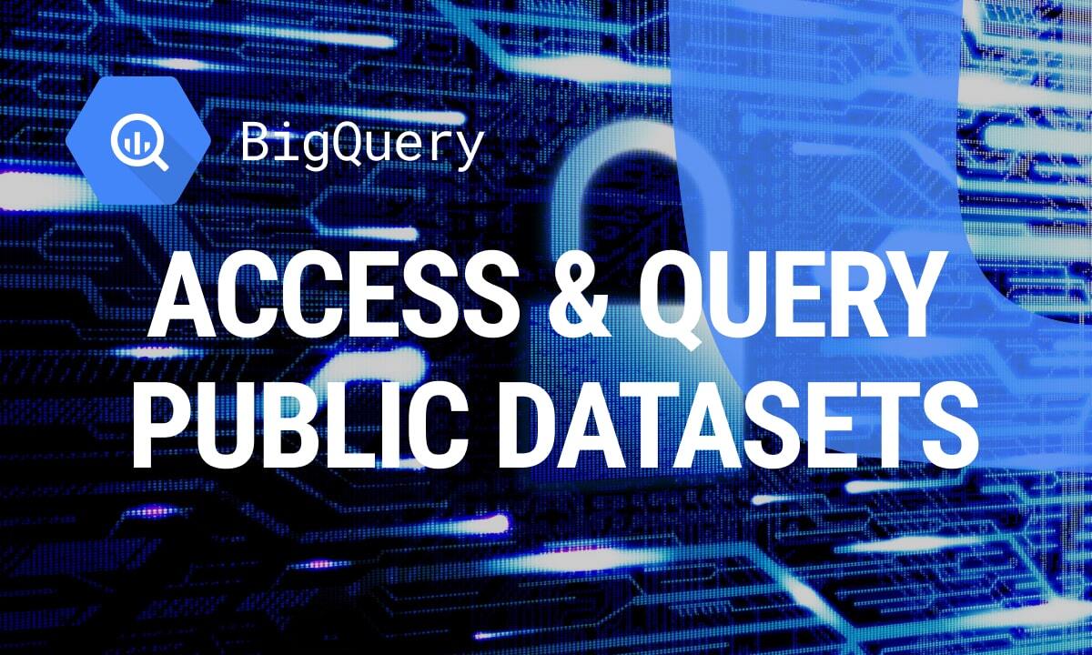 How to Access & Query BigQuery Public Datasets