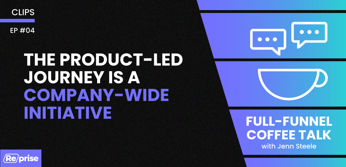 The Product-Led Journey Is A Company-Wide Initiative