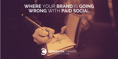 Where Your Brand Is Going Wrong With Paid Social