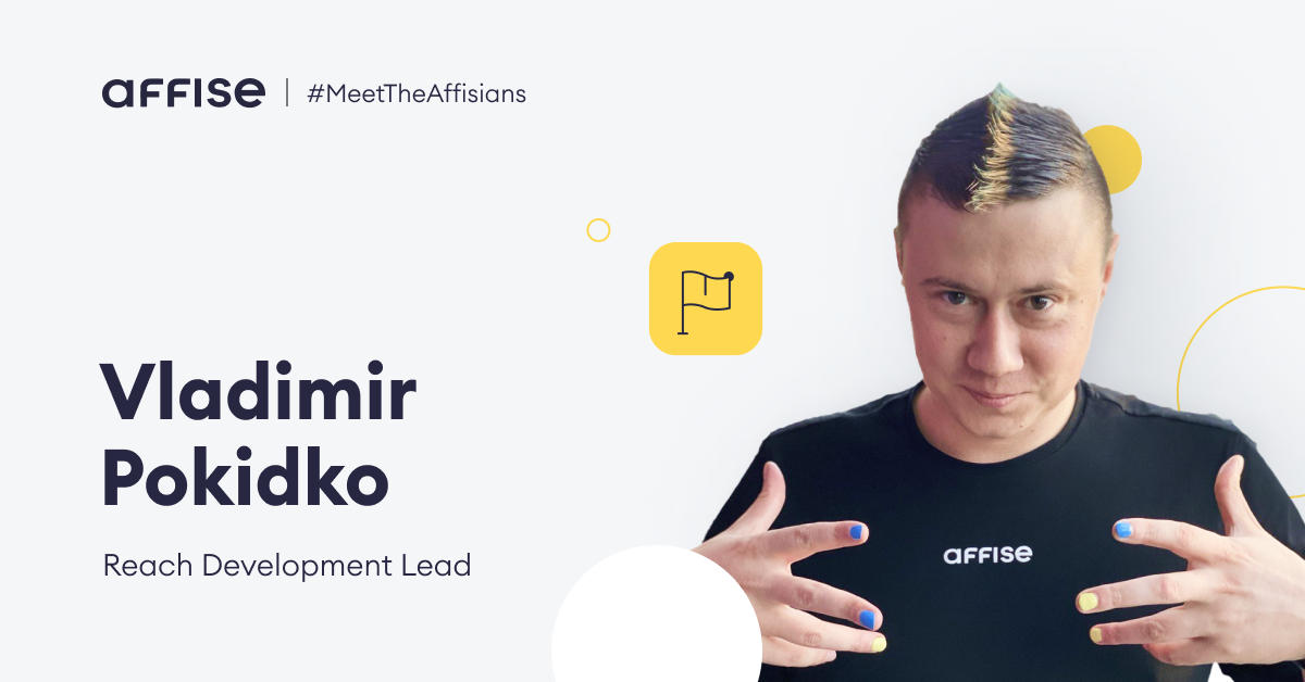 Meet Vladimir Pokidko, Affise Reach Development Lead