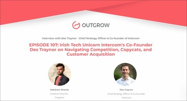 EPISODE 107: Irish Tech Unicorn Intercom's Co-Founder Des Traynor on Navigating Competition, Copycats, and Customer Acquisition