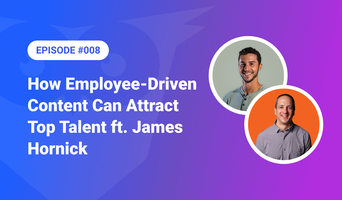 008: How Employee-Driven Content Can Attract Top Talent ft. James Hornick