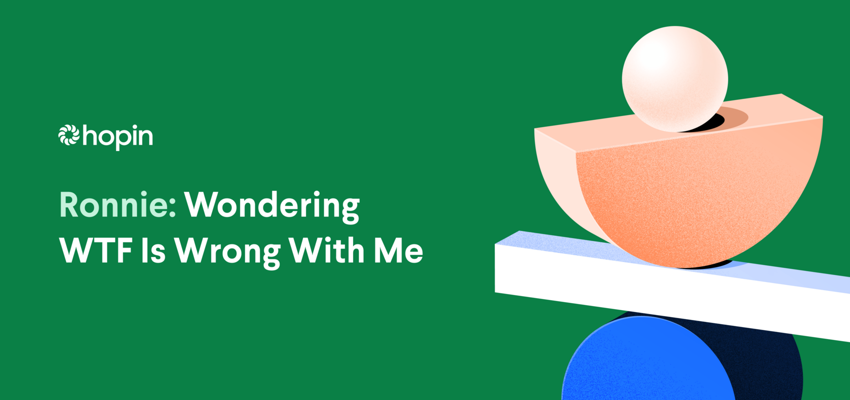 Ronnie: Wondering WTF Is Wrong With Me