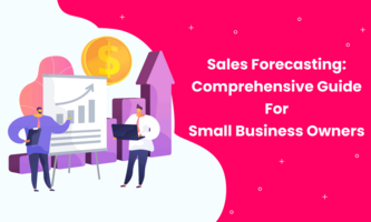 Sales Forecasting: Comprehensive Guide For Small Business Owners