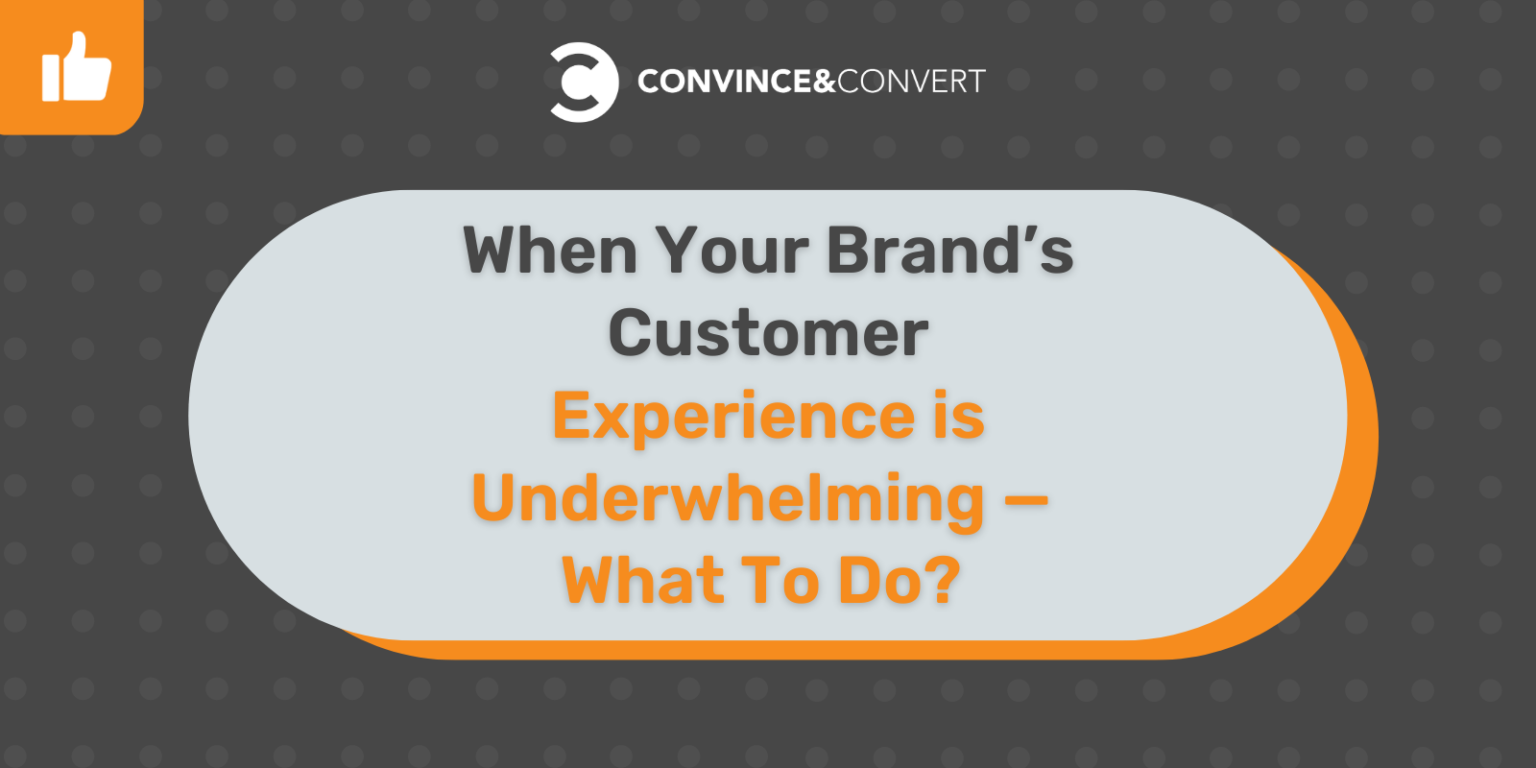 When Your Customer Experience is Underwhelming - What To Do