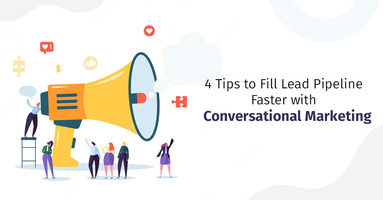 4 Tips to Fill Lead Pipeline Faster with Conversational Marketing