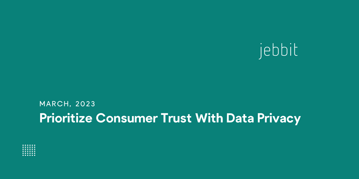 Prioritize Consumer Trust With Data Privacy