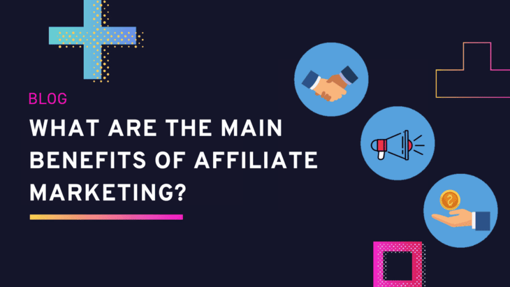 What Are The Main Benefits Of Affiliate Marketing?