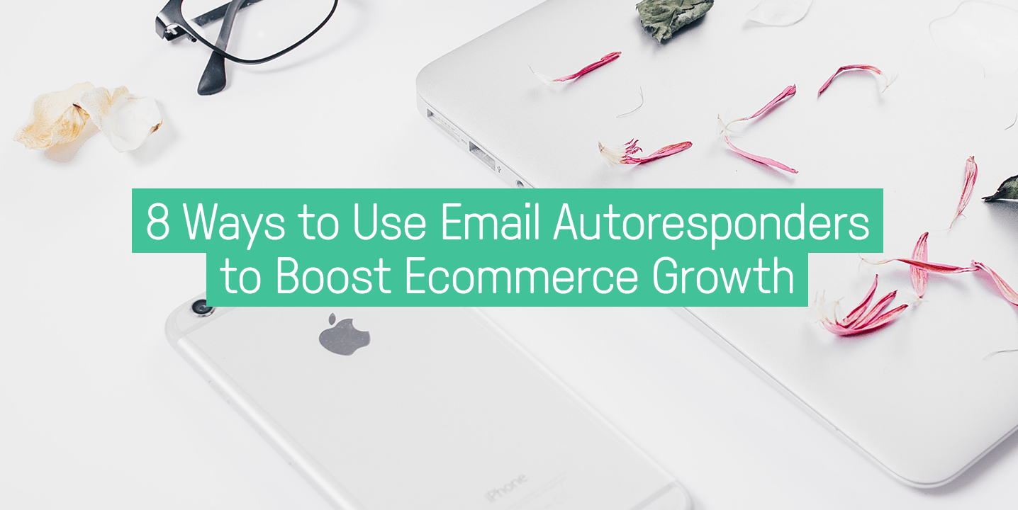 8 Ways to Use Email Autoresponders to Boost Ecommerce
