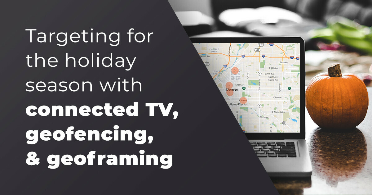 Targeting for the holiday season with connected TV, geofencing, & geoframing