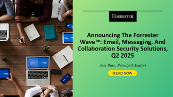 Announcing The Forrester Wave™: Email, Messaging, And Collaboration Security Solutions, Q2 2025
