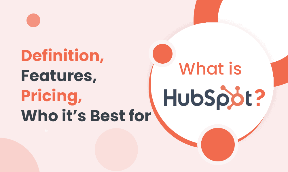 What is HubSpot? Definition, Features, Pricing, Who it's Best for