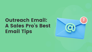 Outreach Email: A Sales Pro's Best Email Tips