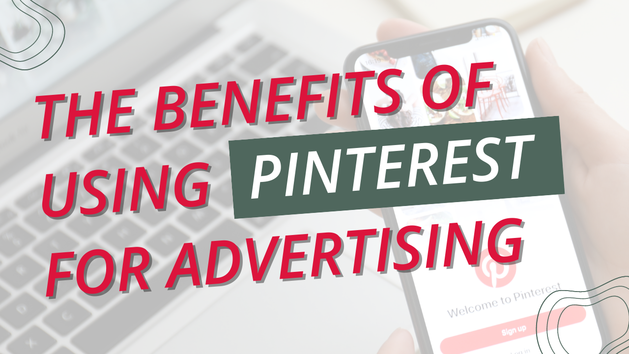 The Benefits of Using Pinterest for Advertising